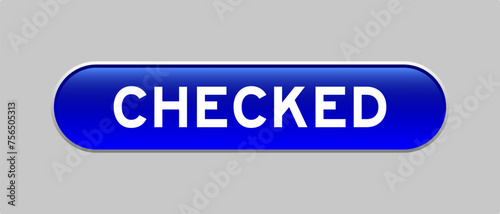 Blue color capsule shape button with word checked on gray background