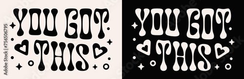 You got this lettering. Motivational empowering calming anxiety quotes for women and girls. Groovy wavy retro celestial aesthetic card. Self love text you can do it graphic shirt design print vector.
