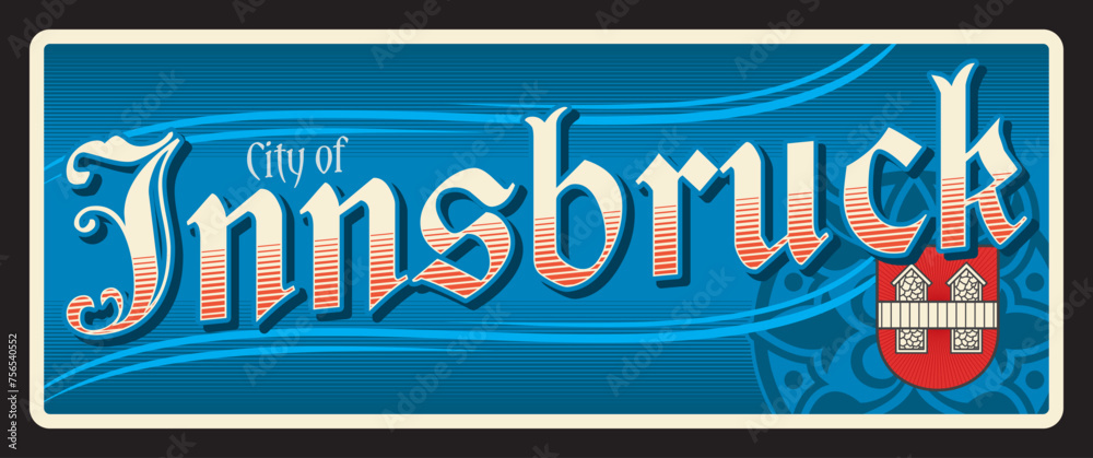 City of Innsbruck, Austrian town in Tyrol, Austria country. Vector travel plate or sticker, vintage tin sign, retro vacation postcard or journey signboard, luggage tag. Plaque with coat of arms - obrazy, fototapety, plakaty 