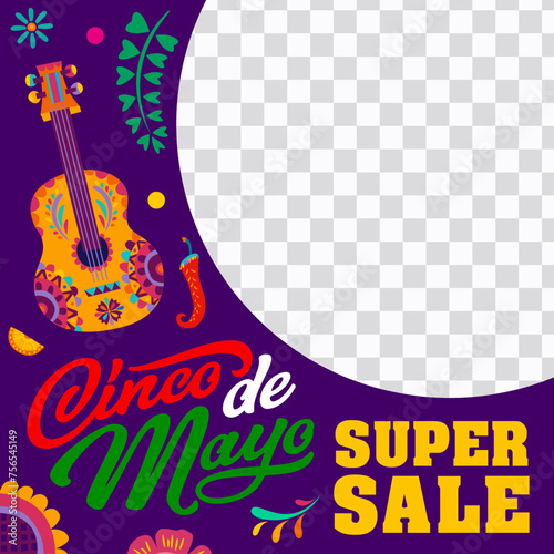 Cinco de Mayo mexican holiday super sale offer banner vector template. Mexico guitar, tropical flowers and chili pepper with round frame on transparent background. Discount price sale offer web post