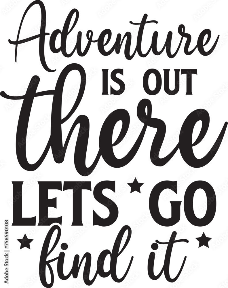 Adventure Is Out There Lets Go Find It Adventure Is Out There Lets Go Find It