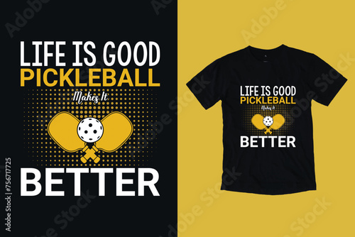  Life is Good, Pickleball Makes it Better Funny T-Shirt Design