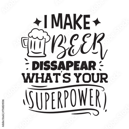 I Make Beer Dissapear, What's Your Superpower? Vector Design on White Background