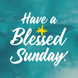 Have a blessed Sunday