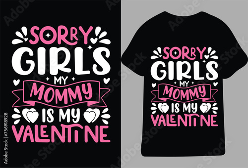 Sorry Girls my mommy is my valentine,T shirt design for happy valentine's day template, clothing print, t shirt mockup
