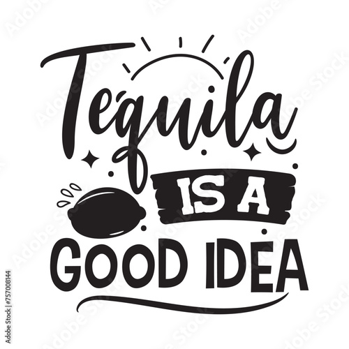Tequila Is A Good Idea. Vector Design on White Background