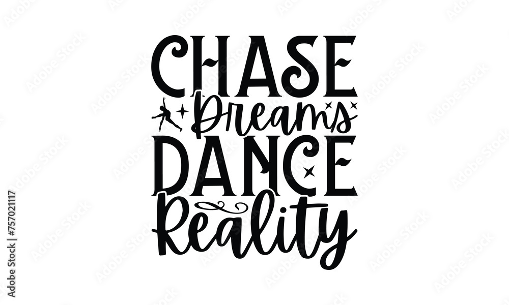 Chase Dreams Dance Reality - Dancing T-Shirt Design, This illustration can be used as a print on t-shirts and bags, stationary or as a poster.