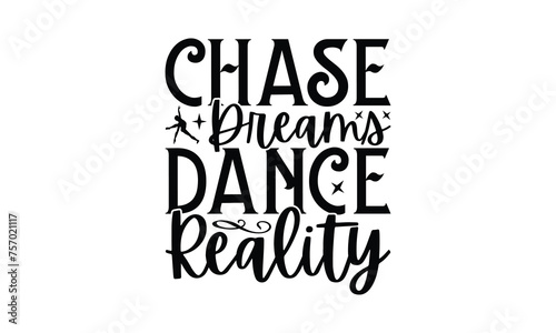 Chase Dreams Dance Reality - Dancing T-Shirt Design  This illustration can be used as a print on t-shirts and bags  stationary or as a poster.