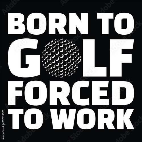 born to golf forced to work