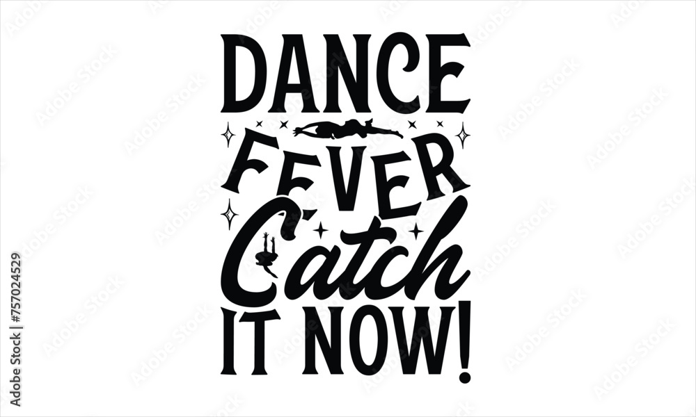 Dance Fever Catch It Now! - Dancing T-Shirt Design, Hand drawn lettering phrase, Illustration for prints and bags, posters, cards, Isolated on white background. Dance Fever Catch It Now! - Dancing T-Shirt Design, Hand drawn lettering phrase, Illustration for prints and bags, posters, cards, Isolated on white background.