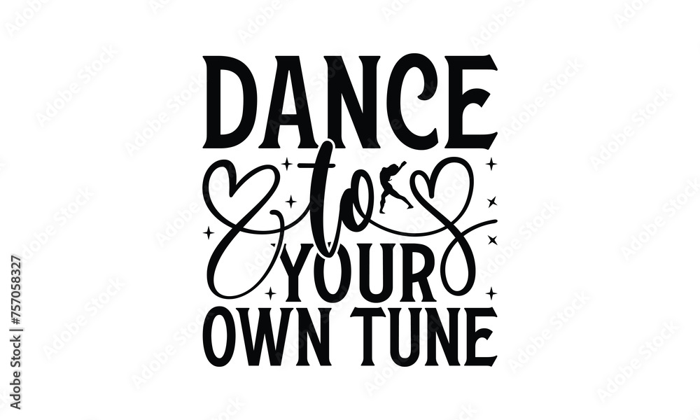 Dance to Your Own Tune - Dancing T-Shirt Design, Hand drawn lettering phrase, Illustration for prints and bags, posters, cards, Isolated on white background.
