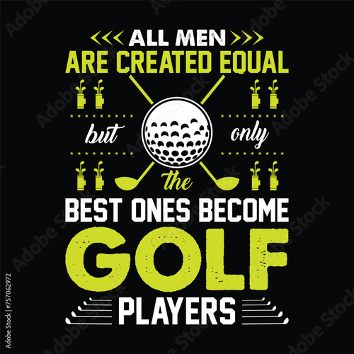 all men are created equal but only the best ones become golf players