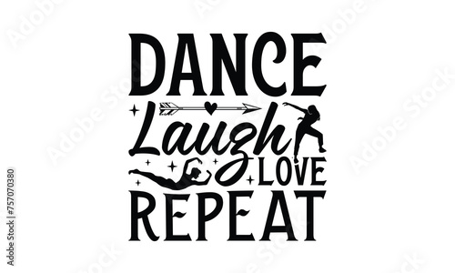 Dance Laugh Love Repeat - Dancing T-Shirt Design, Best reading, greeting card template with typography text, Hand drawn lettering phrase isolated on white background.