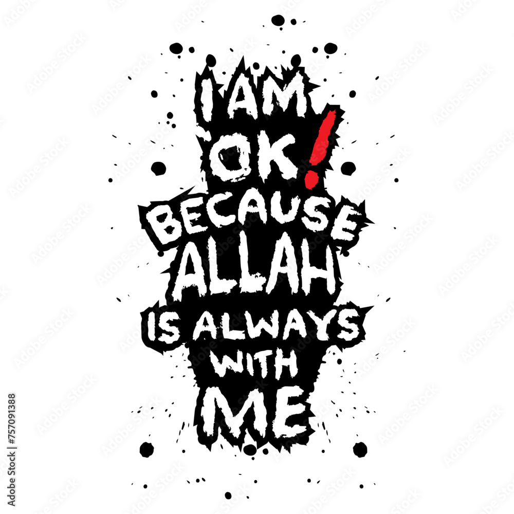 I am ok because Allah is always with me. Islamic quote. Hand drawn lettering.