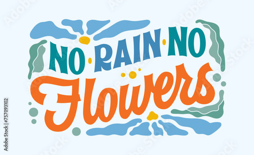 No rain, no flowers, creative inspirational lettering flower- themed phrase in retro groovy style. Beautiful typography design element with leaves and petals in soft colors on blue background.