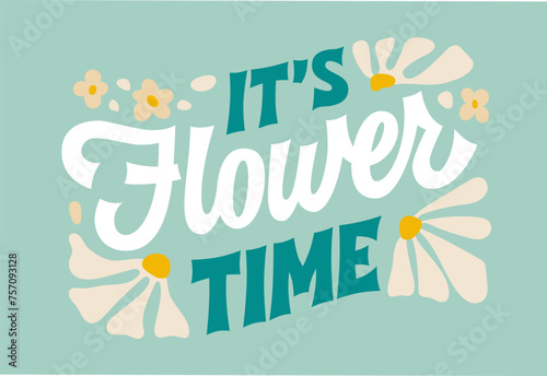 Its flower time, creative inspiration spring and summer lettering phrase in retro style. Beautiful vector typography design element with leaves, small flowers and petals in soft green and blue colors. photo