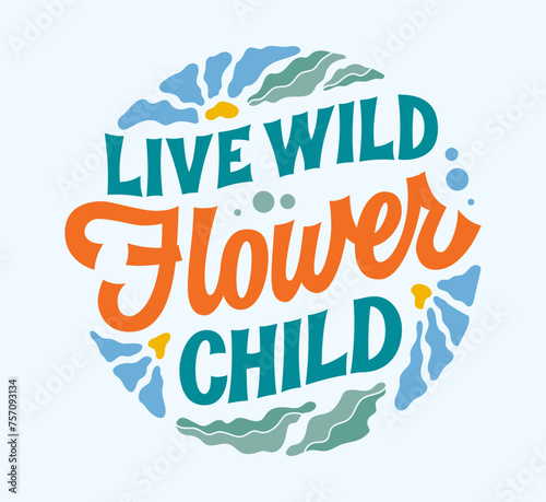 Live wild, flower child, creative motivational lettering phrase in retro groovy style. Elegant vector typography design element with leaves and petals in soft colors in round shape. For any purpose