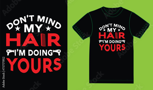 Don;t mind my hair i am doing yours t shirt design