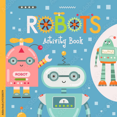 Cover template for Kids activity book, Robots game activities book. Square format. Vector illustration