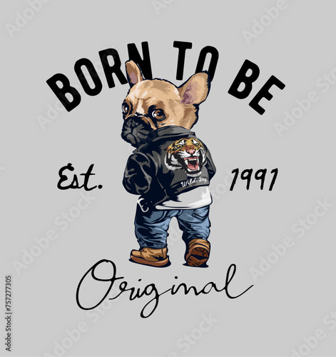original calligraphy slogan with cartoon dog in tiger leather jacket hand drawn vector illustration