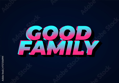 Good family. Text effect with eye catching color and 3D effect