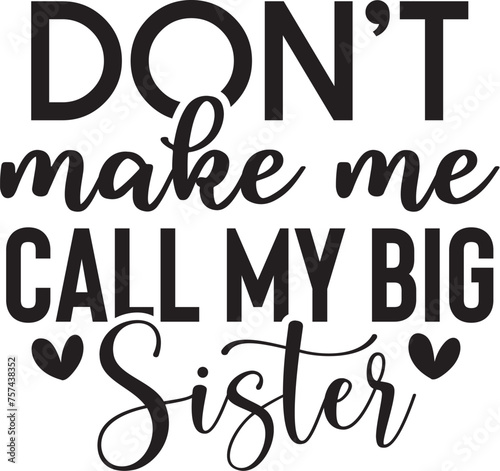 Don't Make Me Call My Big Sister
