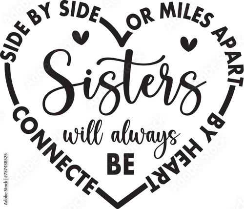 Side By Side Or Miles Apart Sisters Will Always Be Connected By Heart