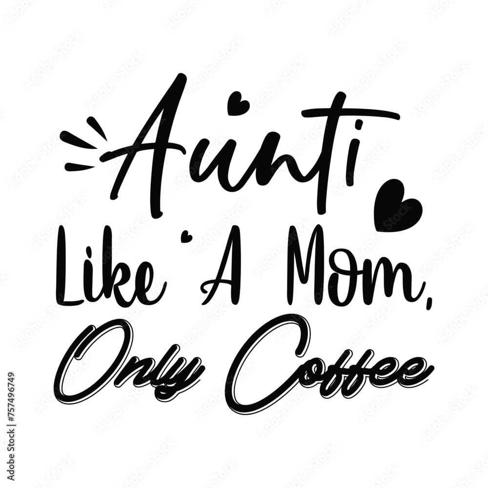 Aunti like a mom only coffee t-shirt design