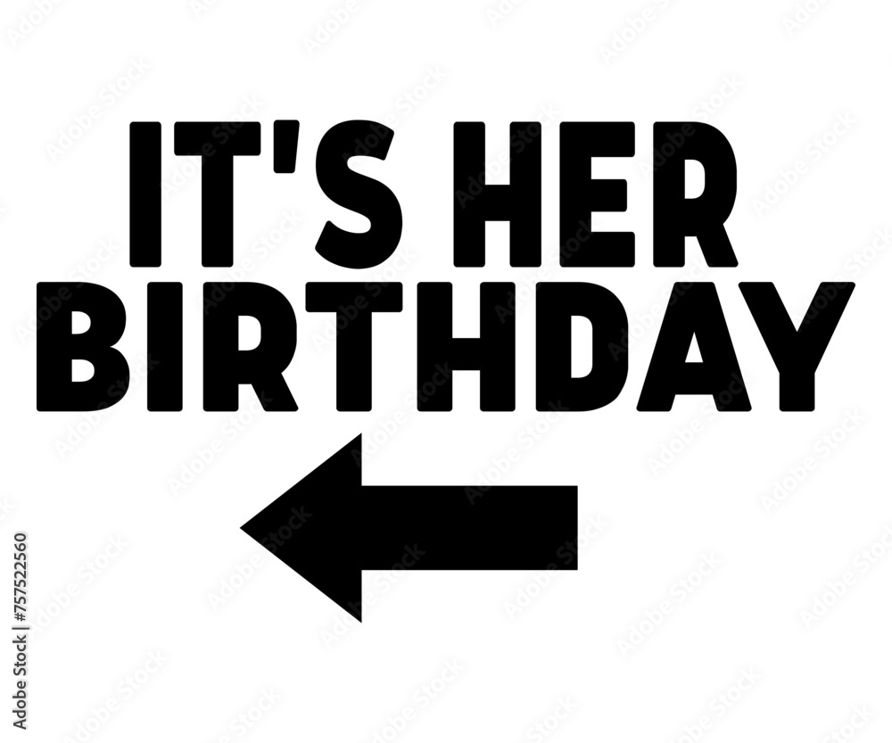 It's Her Birthday Sign My Shirt,Birthday Svg,Birthday Quotes,Birthday Gift Svg,Birthday Shirt,Happy Birthday Svg,T-shirt,Birthday Girl Svg,Cut file,