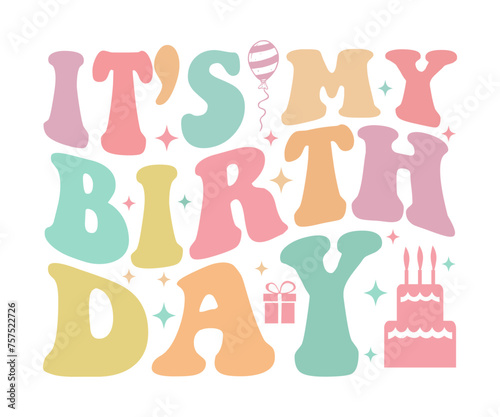 Fototapeta Naklejka Na Ścianę i Meble -  Its My Birthday Retro Groovy,Birthday Svg,Birthday Quotes,Birthday Gift Svg,Birthday Shirt,Happy Birthday Svg,T-shirt,Birthday Girl Svg,Cut file,
