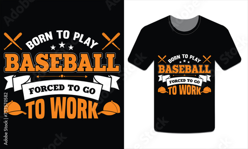 Born to play baseball forced to go to work Baseball t-shirt Vector Art.