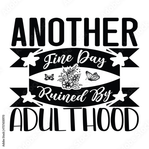 ANOThis is a DIGITAL item for INSTANT DOWNLOAD! No PHYSICAL ITEM will be mailed!
This is for use for cutting machines, (Cricut, Silhouette, etc.)
Perfect for T-shirts,THER FINE DAY RUINED BY ADULTHOOD