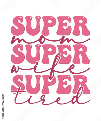 Super mom super wife super tired, mothers day t shirt design