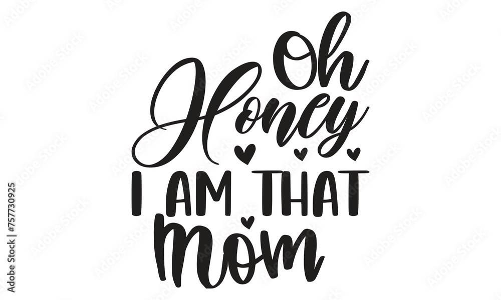 Oh Honey I Am That Mom - on white background,Instant Digital Download. Illustration for prints on t-shirt and bags, posters Oh Honey I Am That Mom - on white background,Instant Digital Download. Illustration for prints on t-shirt and bags, posters