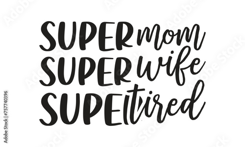  Super mom super wife super tired -   on white background,Instant Digital Download. Illustration for prints on t-shirt and bags, posters 