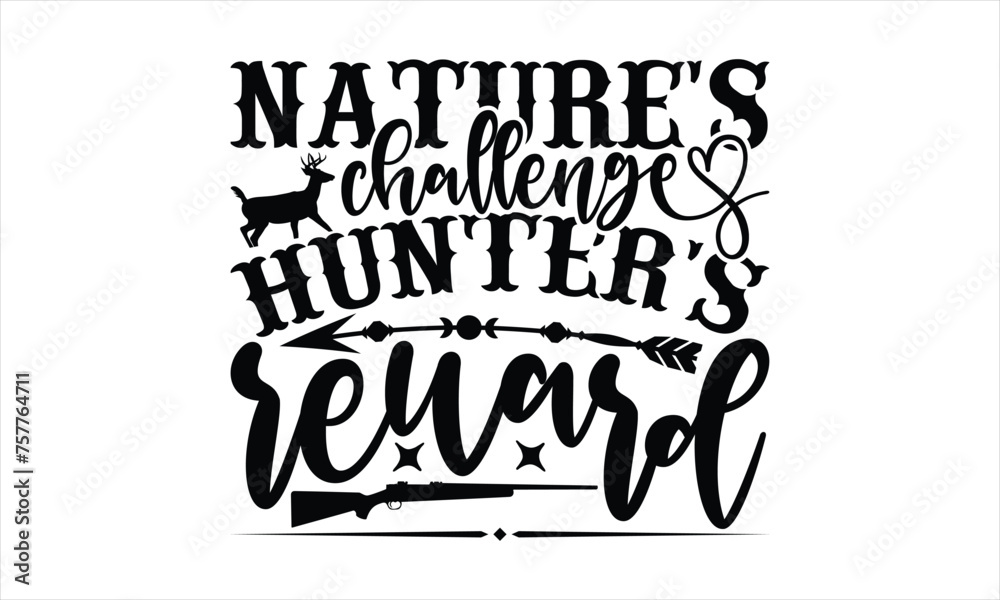 Nature's Challenge Hunter's Reward - Hunting T-Shirt Design, Hunt Quotes, Handwritten Phrase Calligraphy Design, Hand Drawn Lettering Phrase Isolated On White Background.