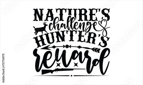 Nature s Challenge Hunter s Reward - Hunting T-Shirt Design  Hunt Quotes  Handwritten Phrase Calligraphy Design  Hand Drawn Lettering Phrase Isolated On White Background.