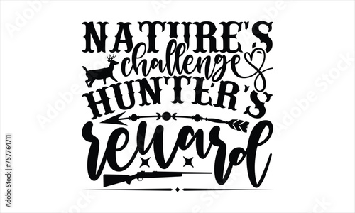 Nature's Challenge Hunter's Reward - Hunting T-Shirt Design, Hunt Quotes, Handwritten Phrase Calligraphy Design, Hand Drawn Lettering Phrase Isolated On White Background.