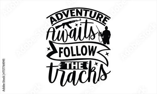 Adventure Awaits Follow The Tracks - Hunting T-Shirt Design, The Bow And Arrow Quotes, This Illustration Can Be Used As A Print On T-Shirts And Bags, Posters, Cards, Mugs.