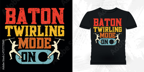  Baton Twirling Mode On Funny Retro Vintage Baton Twirling T-shirt Design
