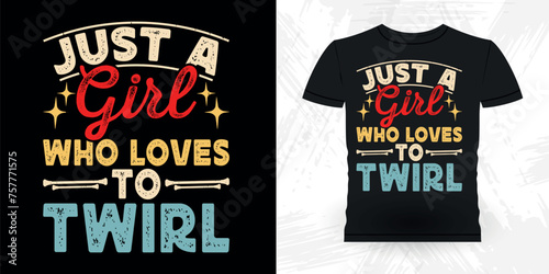 Just A Girl Who Loves To Twirl Funny Retro Vintage Baton Twirling T-shirt Design