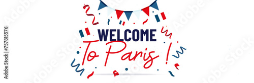 Welcome to Paris - Banner to welcome France and the capital - Festive illustration to celebrate the arrival in Paris - Party favors, French flags and tricolor pennants