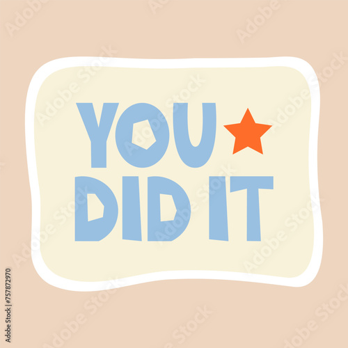 You did it - sticker design. Positive, inspirational, and praising lettering phrase to celebrate the school, educational, student, and work results and success. Vector illustration 