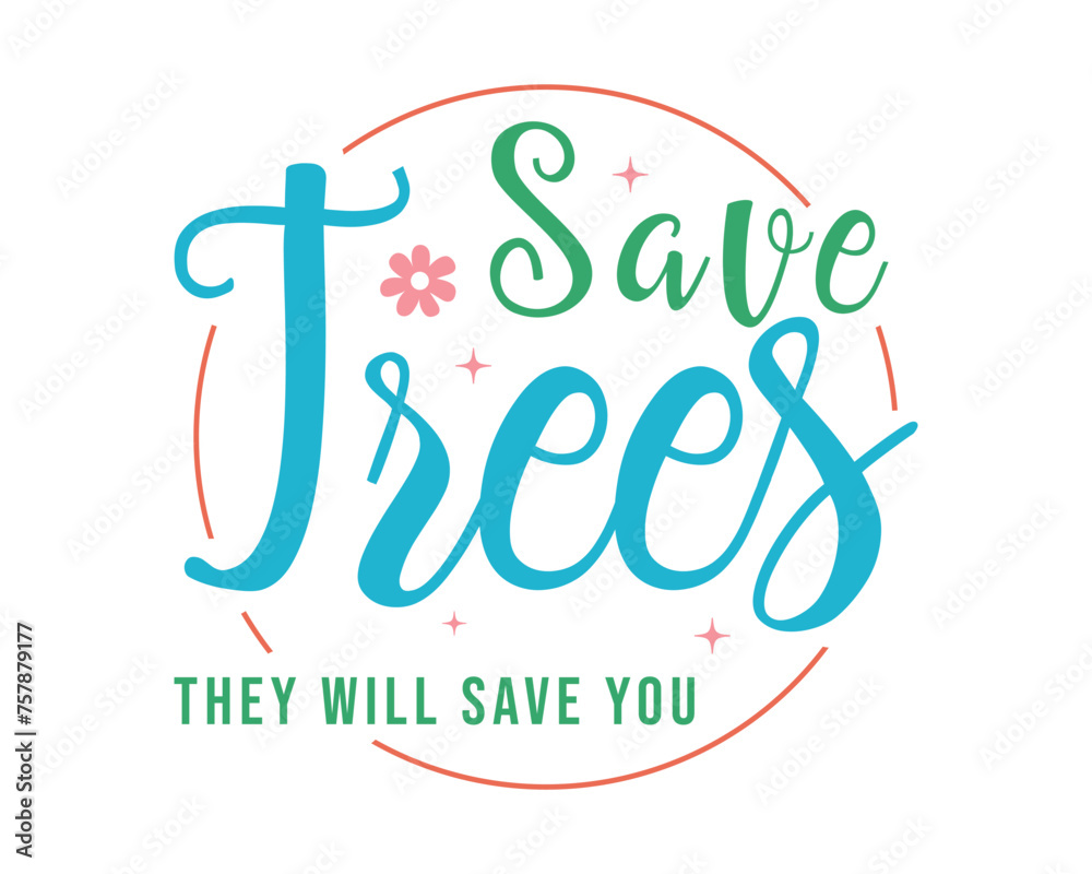 Obraz premium Save trees they will save you Retro Earth Day Quote Lettering art on White Background
