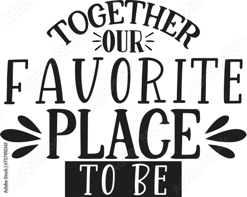 together our favorite place to be