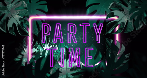 Image of party time text and neon frame over leaves on black background