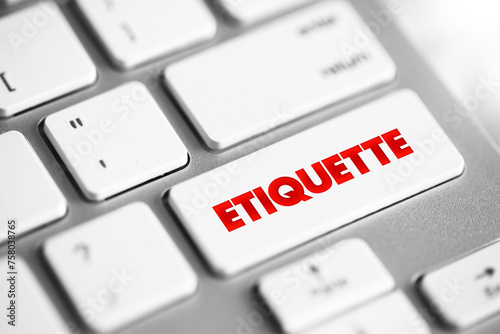 Etiquette is the set of conventional rules of personal behaviour in polite society, text concept button on keyboard