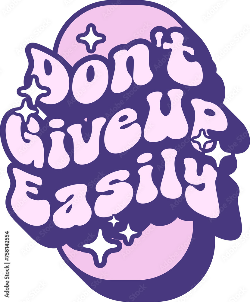Don't GiveUp Easily Quotes On Retro Style Design For Sticker, T-shirt, Mug, Hoodie, Poster & for any Merchandise Printing on Transparent Background