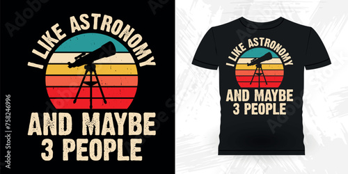 I Like Astronomy And Maybe Three People  Funny Astronomy Astronomer Telescope Retro Vintage Astronomy T-shirt Design