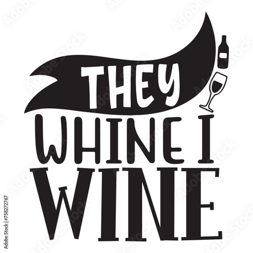 they whine I wine
